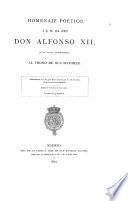 Homenaje poético á el rey Alfonso XII, en su feliz advenimiento al trono de sus mayores