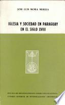 Iglesia y sociedad en Paraguay en el siglo XVIII [i.e. dieciocho]