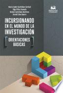 Libro Incursionando en el mundo de la investigación: orientaciones básicas