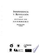 Independencia y revolución en el estado de Guerrero