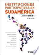 Instituciones participativas en Sudamérica : ¿del optimismo al ocaso?