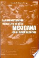 La administración educativa pública mexicana en el nivel superior