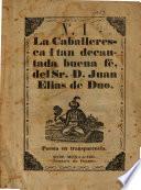 La caballeresca i tan decantada bueno fé del Sr. D. Juan Elias de Duo, puesta en transparencia. ([By] Mariano Ipiña [and others.]).