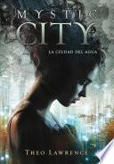 La ciudad del agua (Mystic City 1)