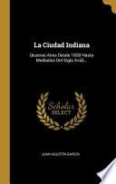 Libro La Ciudad Indiana: (buenos Aires Desde 1600 Hasta Mediados del Siglo XVIII)...