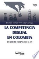 La competencia desleal en Colombia, un estudio sustantivo de la Ley
