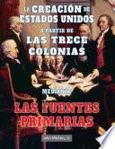 Libro La creación de Estados Unidos a partir de las trece colonias mediante las fuentes primarias (The Making of the United States from Thirteen Colonies Through Primary Sources)