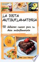 Libro La Dieta Antiinflamatoria: 50 deliciosas recetas para tu dieta antiinflamatoria, The Anti- Inflammatory Cookbook Spanish Version