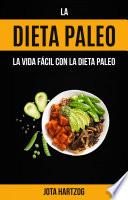 La Dieta Paleo: La Vida Fácil con la Dieta Paleo