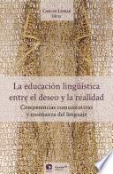 La educación lingüística, entre el deseo y la realidad. Competencias comunicativas y enseñanza del lenguaje