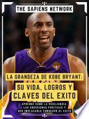 Libro La Grandeza De Kobe Bryant: Su Vida, Logros Y Claves Del Exito