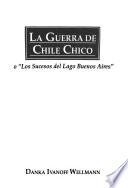 La guerra de Chile Chico, o, Los sucesos del Lago Buenos Aires
