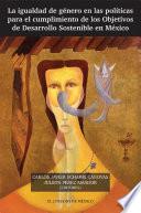 Libro La igualdad de género en las políticas para el cumplimiento de los objetivos de desarrollo sostenible en México