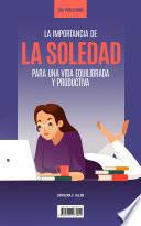 Libro La Importancia De La Soledad Para Una Vida Equilibrada Y Productiva