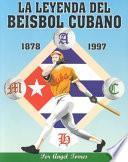 La leyenda del beisbol cubano, 1878-1996