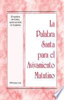 Libro La Palabra Santa para el Avivamiento Matutino - El recobro de Cristo, quien es todo en la iglesia