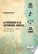 Libro La renuncia a la autonomía judicial