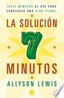 La Solucion 7 Minutos = The 7 Minute Solution