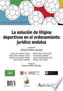 La solución de litigios deportivos en el ordenamiento jurídico andaluz