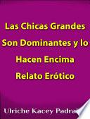 Libro Las Chicas Grandes Son Dominantes Y Lo Hacen Encima: Relato Erótico