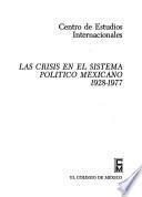 Las Crisis en el sistema politico Mexicano, 1928-1977