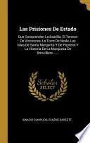 Las Prisiones de Estado: Que Comprenden La Bastilla, El Torreon de Vincennes, La Torre de Nesle, Las Islas de Santa Margarita Y de Pignerol Y L