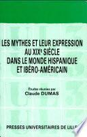 Libro Les Mythes et leur expression au XIXe siècle dans le monde hispanique et ibéro-américain