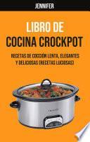Libro Libro De Cocina Crockpot : Recetas De Cocción Lenta, Elegantes Y Deliciosas (Recetas Luciosas)