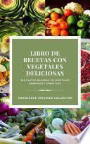 Libro Libro De Recetas Con Vegetales Deliciosas