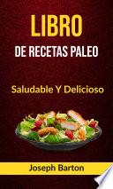 Libro Libro De Recetas Paleo: Saludable Y Delicioso