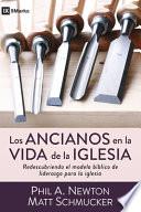 Libro Los Ancianos En La Vida de la Iglesia: Redescubriendo El Modelo Bíblico de Liderazgo Para La Iglesia