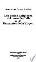 Los bailes religiosos del norte de Chile, o, Los danzantes de la Virgen