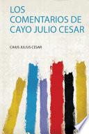 Los Comentarios De Cayo Julio Cesar