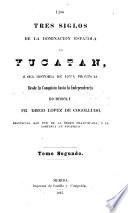 Los tres siglos de la dominacion española en Yucatán