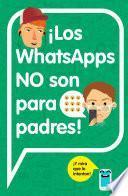 ¡Los WhatsApps NO son para padres!