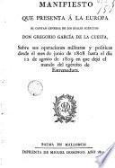 Manifiesto que presenta á la Europa el capitán general de los Reales egércitos Don Gregorio García de la Cuesta