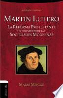 Libro Martin Lutero: La Reforma Protestante y El Nacimiento de Las Sociedades Modernas