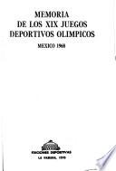 Memoria de los XIX [i.e. décimonovenos] juegos deportivos olimpicos, Mexico 1968