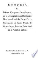 Memoria del Primer Congreso Guadalupano de la consagración del santuario nacional y de la pontificia coronación de Santa María de Guadalupe, patrona principal de la América Latina