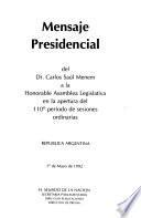 Mensaje presidencial del Dr. Carlos Saúl Menem a la Honorable Asamblea Legislativa en la apertura del ... período de sesiones ordinarias