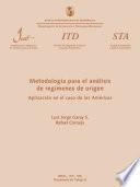 Metodología para el análisis de regímenes de origen : aplicación en el caso de las Américas (Working Paper ITD = Documento de Trabajo ITD; 8)