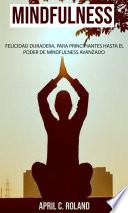 Libro Mindfulness: felicidad duradera, para principiantes hasta el poder de Mindfulness avanzado