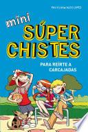 Libro Mini súperchistes ¡para reírte a carcajadas! (Mini Súperchistes 1)