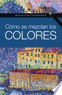 Libro Miniguías Parramón. Cómo se mezclan los colores