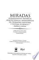 Libro Miradas antropológicas, históricas, arquitectónicas y museográficas del patrimonio industrial y cultural de México y América Latina