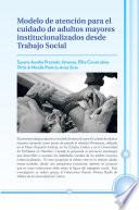 Libro Modelo de atención para el cuidado de adultos mayores institucionalizados desde Trabajo Social