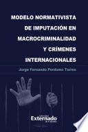 Libro Modelo normativista de imputación en macrocriminalidad y crímenes internacionales