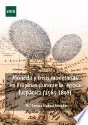 Libro Moneda y crisis monetarias en Filipinas durante la época hispánica (1565-1898)