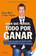 Libro Nada Que Perder, Todo Por Ganar: Cómo Pase de Ser un Pandillero a un Empresario Multimillonario / Nothing to Lose, Everything to Gain