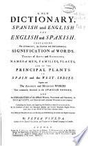 New dictionary, spanish and english and english and spanish : containing the etimology, the proper and metaphorical signification of words, terms of arts and sciences ...